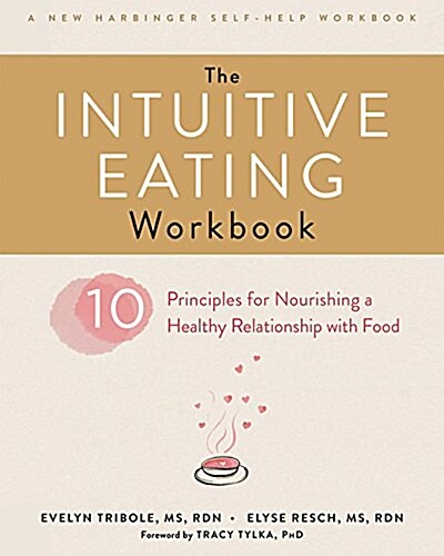 The Intuitive Eating Workbook: Ten Principles for Nourishing a Healthy Relationship with Food (Paperback)