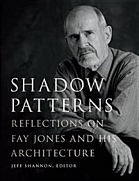 Shadow Patterns: Reflections on Fay Jones and His Architecture (Hardcover)