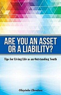 Are You an Asset or a Liability?: Tips for Living Life as an Outstanding Youth (Paperback)