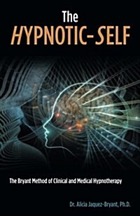 The Hypnotic-Self: The Bryant Method of Clinical and Medical Hypnotherapy (Paperback)