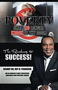 Poverty Shall No Longer Knock at Thy Door: The Roadmap to Success (Paperback)