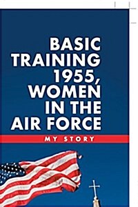 Basic Training 1955, Women in the Air Force: My Story (Paperback)