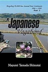 A Japanese Vagabond: Bicycling 35,000 Km Around Four Continents 1986 - 1989 Part 2 (Paperback)