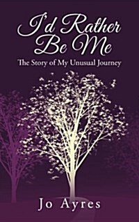 Id Rather Be Me: The Story of My Unusual Journey (Paperback)