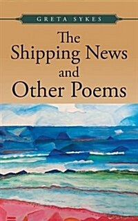 The Shipping News and Other Poems: Poems about Politics, Nature, Love and Ideals. (Paperback)