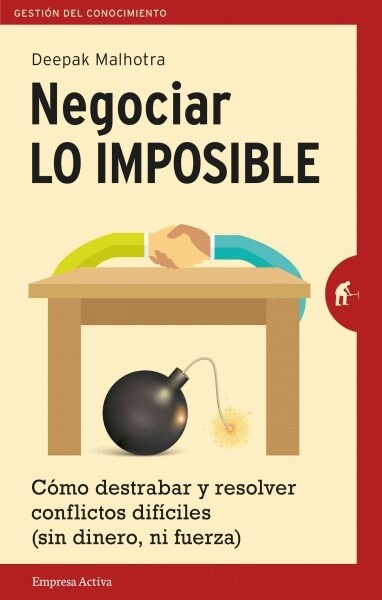 Negociar Lo Imposible: Como Destrabar y Resolver Conflictos Dificiles (Sin Dinero, Ni Fuerza) = Negotiating the Impossible (Paperback)