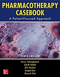 Pharmacotherapy Casebook: A Patient-Focused Approach, Tenth Edition (Paperback, 10)