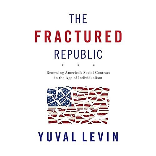 The Fractured Republic: Renewing Americas Social Contract in the Age of Individualism (Audio CD)