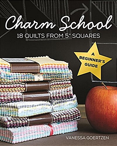 Charm School--18 Quilts from 5 Squares: A Beginners Guide (Paperback)