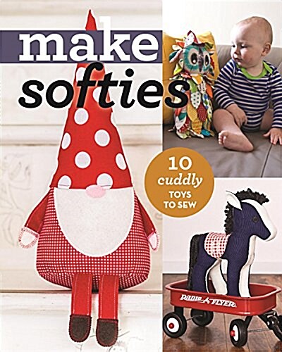 Make Softies: 11 Cuddly Toys to Sew (Paperback)