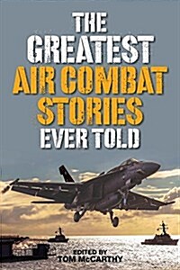 The Greatest Air Combat Stories Ever Told (Paperback)