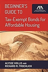 Beginners Guide to Tax-exempt Bonds for Affordable Housing (Paperback)
