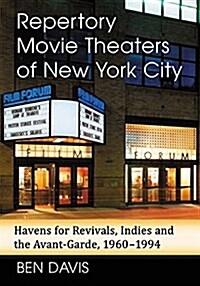 Repertory Movie Theaters of New York City: Havens for Revivals, Indies and the Avant-Garde, 1960-1994 (Paperback)