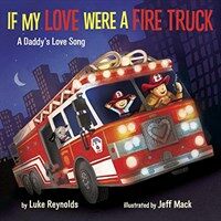 If my love were a fire truck :a daddy's love song 