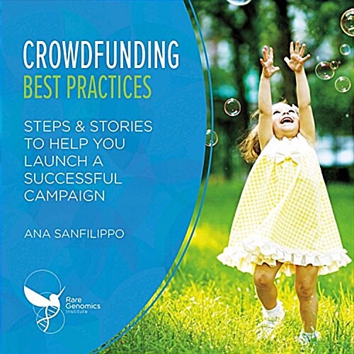 Crowdfunding Best Practices: Steps & Stories to Help You Launch a Successful Campaign Volume 1 (Paperback)