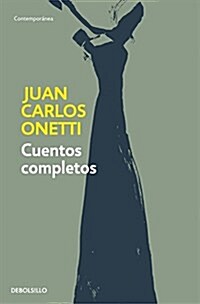 Cuentos Completos. Juan Carlos Onetti / Complete Works. Juan Carlos Onetti (Paperback)