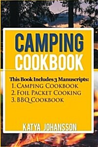 Camping Cookbook: 3 Manuscripts: Camping Cookbook + Foil Packet Cooking + BBQ Cookbook (Paperback)