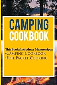 Camping Cookbook: 2 Manuscripts: Camping Cookbook, Foil Packet Cooking (Paperback)