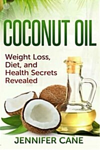 Coconut Oil: Weight Loss, Diet, and Health Secrets Revealed (Paperback)