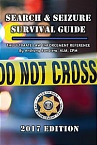 Search & Seizure Survival Guide 2017: A Field Guide for Law Enforcement (Paperback)
