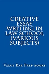 Creative Essay Writing in Law School (Various Subjects): Make Your Bar Exam Perfect for Yourself (Paperback)