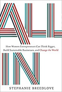 All in: How Women Entrepreneurs Can Think Bigger, Build Sustainable Businesses, and Change the World (Hardcover)