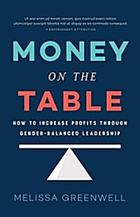 Money on the Table: How to Increase Profits Through Gender-Balanced Leadership (Hardcover)