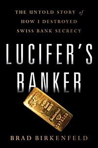 Lucifers Banker: The Untold Story of How I Destroyed Swiss Bank Secrecy (Hardcover)