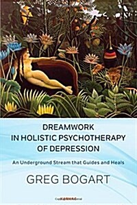 Dreamwork in Holistic Psychotherapy of Depression : An Underground Stream that Guides and Heals (Paperback)