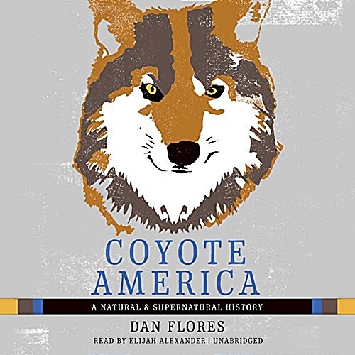 Coyote America Lib/E: A Natural and Supernatural History (Audio CD)