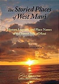 The Storied Places of West Maui: History, Legends, and Place Names of the Sunset Side of Maui (Paperback)