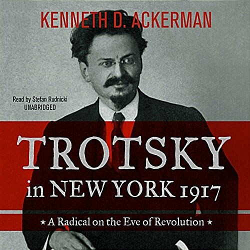 Trotsky in New York, 1917: A Radical on the Eve of Revolution (MP3 CD)