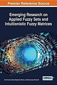Emerging Research on Applied Fuzzy Sets and Intuitionistic Fuzzy Matrices (Hardcover)