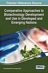 Comparative Approaches to Biotechnology Development and Use in Developed and Emerging Nations (Hardcover)