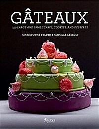 Gateaux: 150 Large and Small Cakes, Cookies, and Desserts (Hardcover)
