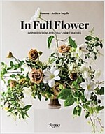 In Full Flower: Inspired Designs by Floral's New Creatives (Hardcover)