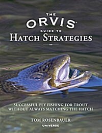 The Orvis Guide to Hatch Strategies: Successful Fly Fishing for Trout Without Always Matching the Hatch (Hardcover)