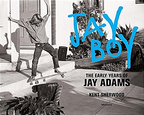 Jay Boy: The Early Years of Jay Adams (Hardcover)