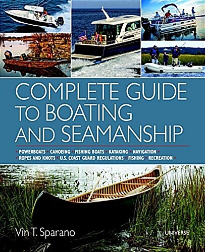 Complete Guide to Boating and Seamanship: Powerboats - Canoeing and Kayaking - Fishing Boats - Navigation - Water Sports - Fishing - Water Survival - (Paperback)