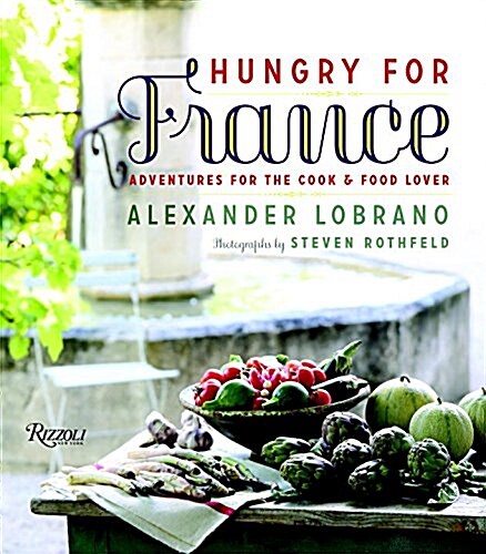 Hungry for France: Adventures for the Cook & Food Lover (Hardcover)