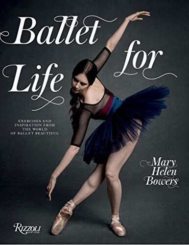 Ballet for Life: Exercises and Inspiration from the World of Ballet Beautiful (Hardcover)