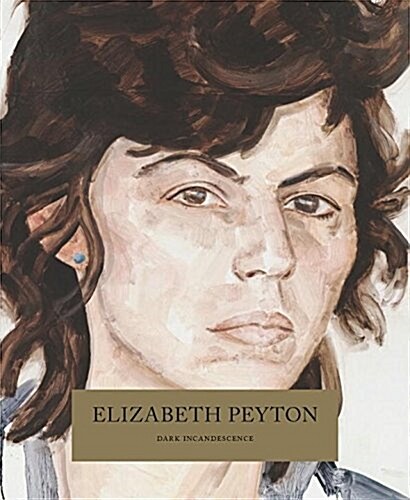 Elizabeth Peyton: Dark Incandescence (Hardcover)