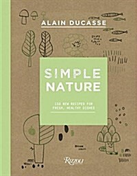 Simple Nature: 150 New Recipes for Fresh, Healthy Dishes (Hardcover)