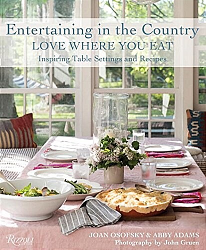 Entertaining in the Country: Love Where You Eat: Festive Table Settings, Favorite Recipes, and Design Inspiration (Hardcover)