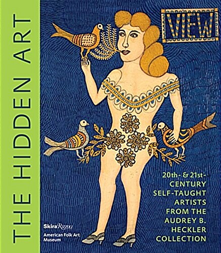 The Hidden Art: Twentieth and Twenty-First Century Self-Taught Artists from the Audrey B. Heckler Collection (Hardcover)