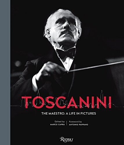 Toscanini: The Maestro: A Life in Pictures (Hardcover)