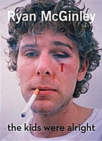 Ryan McGinley: The Kids Were Alright (Hardcover)