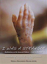 I Was a Stranger: Meditations on the Innocent Unborn-Lost to Abortion (Paperback)