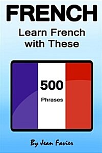 French: Learn French with These 500 Phrases (Paperback)