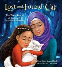 Lost and Found Cat: The True Story of Kunkush's Incredible Journey (Hardcover)